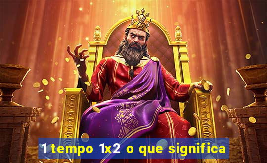 1 tempo 1x2 o que significa